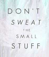 Load image into Gallery viewer, Family and Home: Don't sweat the small stuff