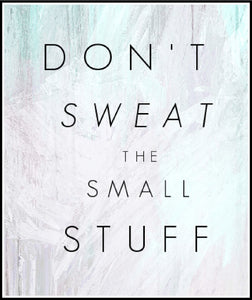 Family and Home: Don't sweat the small stuff